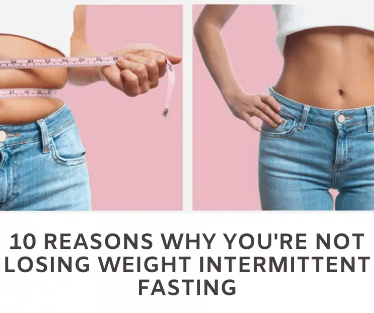 10 Reasons Why Youre Not Losing Weight On Intermittent Fasting
