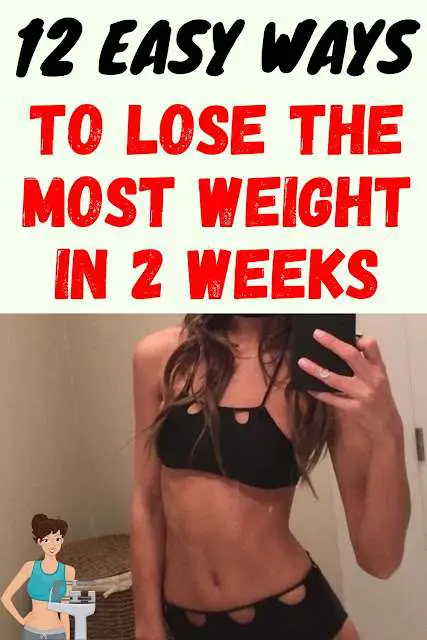 12 Easy Ways To Lose The Most Weight in 2 Weeks