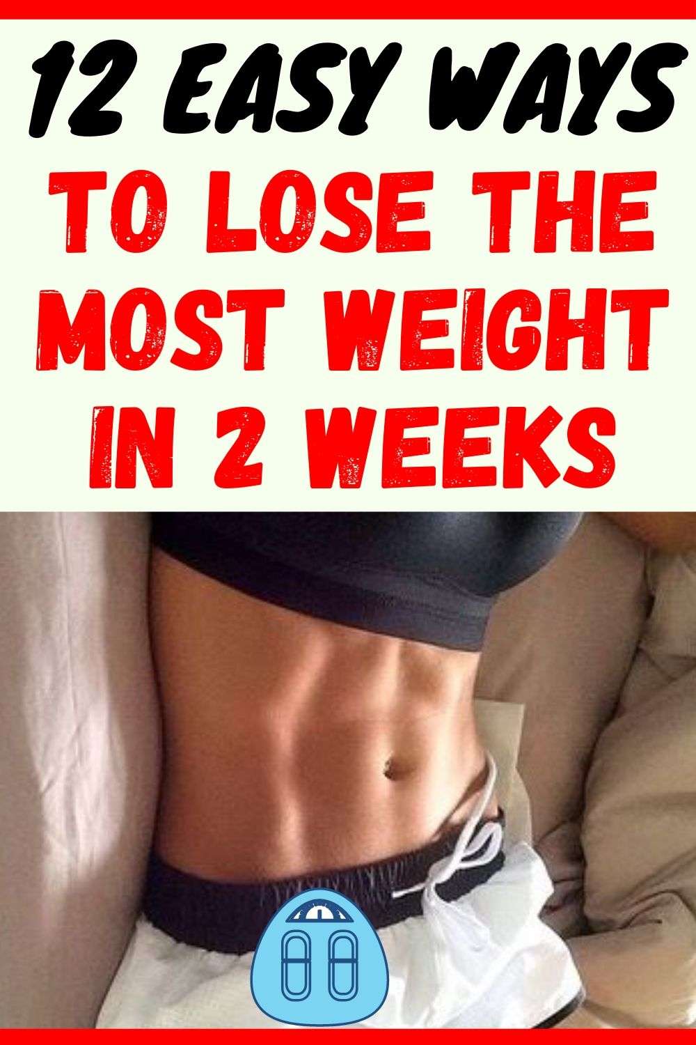 12 Easy Ways To Lose The Most Weight in 2 Weeks