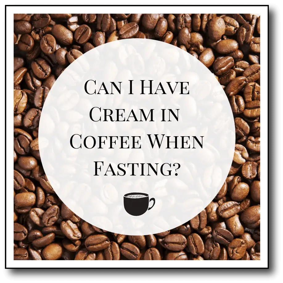 Can I Have Cream in My Coffee when Fasting?