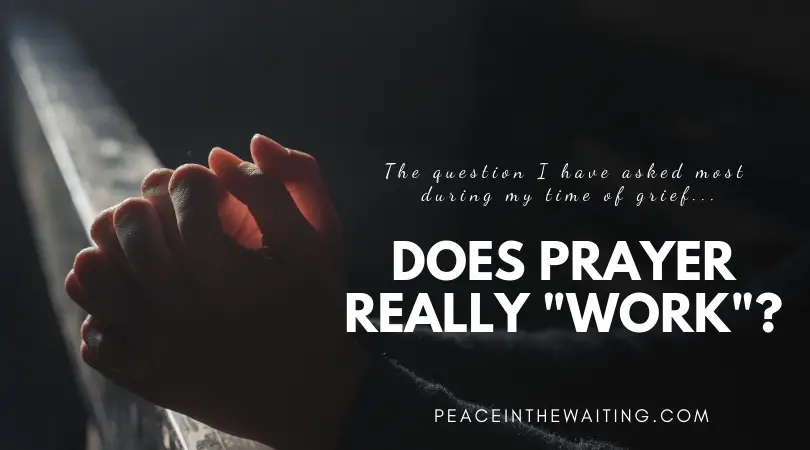 Does Prayer Really âWorkâ?? â Peace in the Waiting