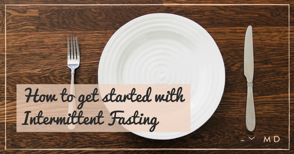 How to Get Started with Intermittent Fasting &  Why It