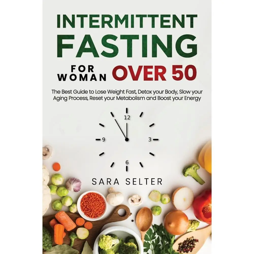 Intermittent Fasting for Woman Over 50: The Best Guide to Lose Weight ...