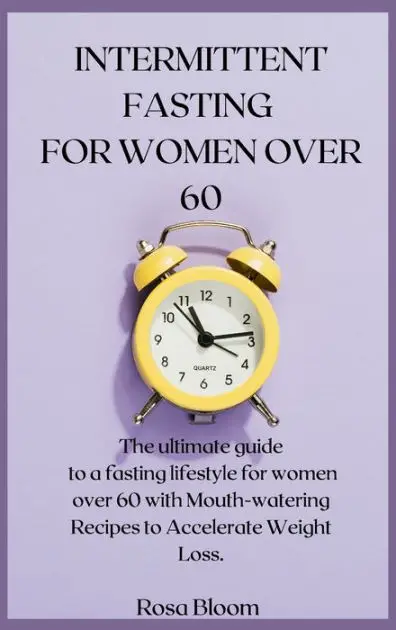 INTERMITTENT FASTING FOR WOMEN OVER 60: The ultimate guide to a fasting ...