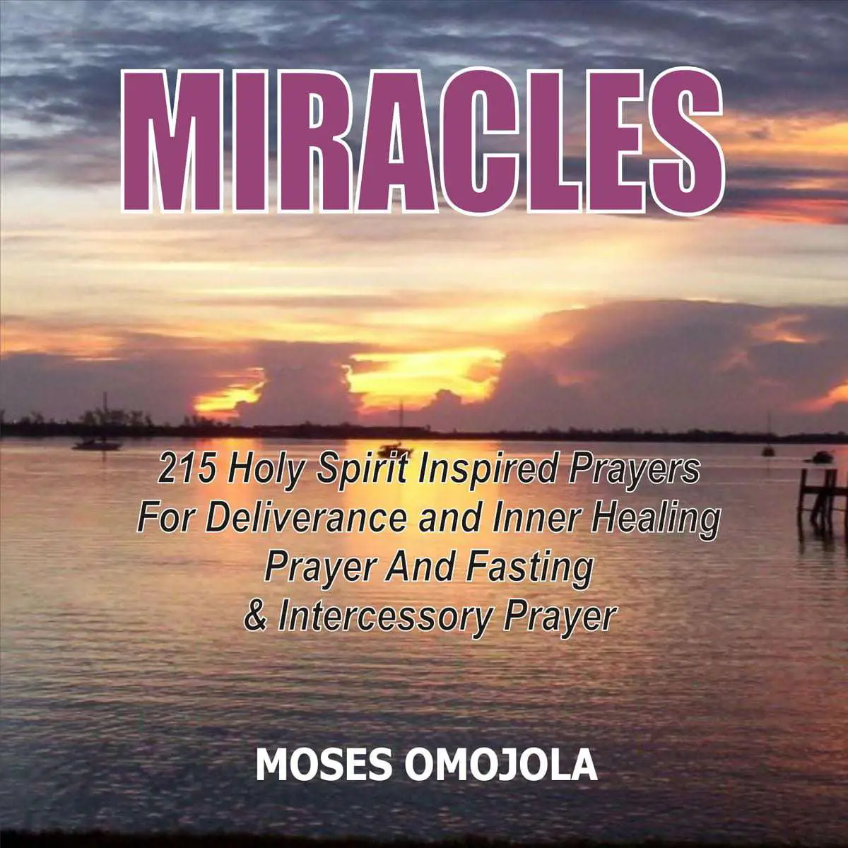 Miracles: 215 Holy Spirit Inspired Prayers For Deliverance And Inner ...